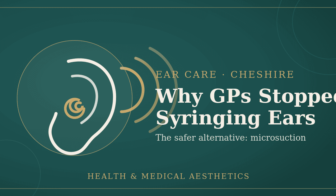 Why Did GPs Stop Syringing Ears? A Nurse Explains What Changed by Alex McKenzie | Health and Medical Aesthetics Cheshire